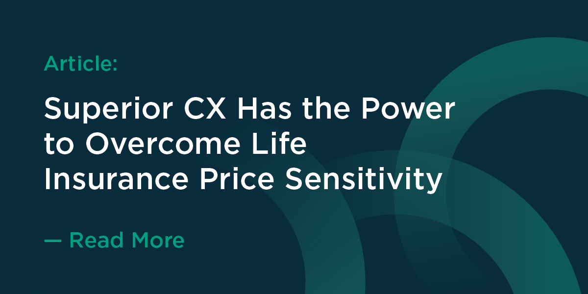 Superior CX Has the Power to Overcome Life Insurance Price Sensitivity
