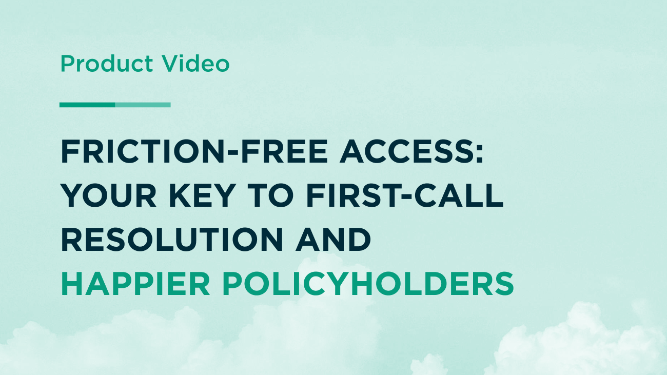 Friction-Free Access: Your Key to First-Call Resolution and Happier Policyholders