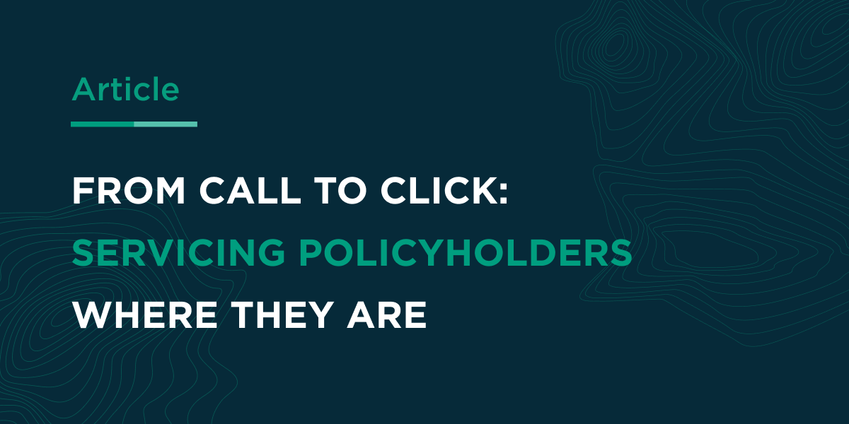 From Call to Click: Servicing Policyholders Where They Are