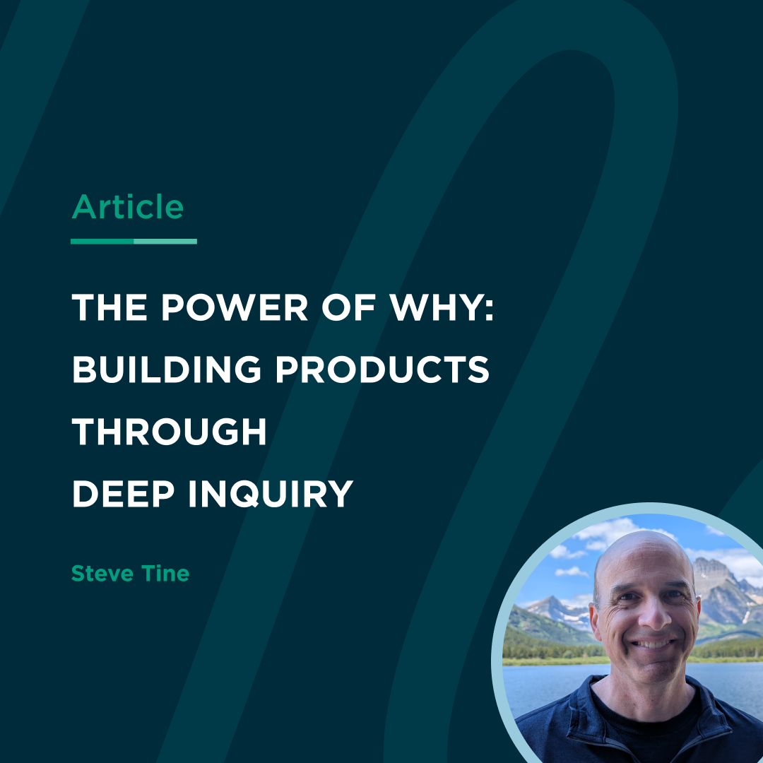 The Power of Why: Building Products Through Deep Inquiry The Power of Why: Building Products Through Deep Inquiry